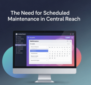 Central Reach Scheduled Maintenance