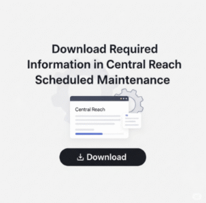 Central Reach Scheduled Maintenance
