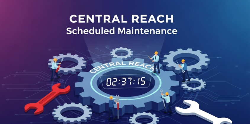 Central Reach Scheduled Maintenance